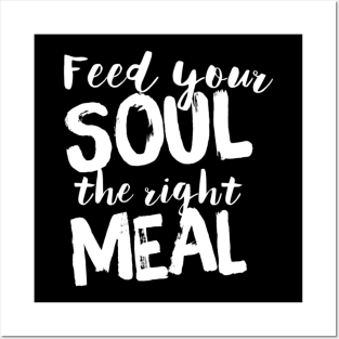 Feed your soul the right meal Posters and Art